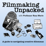 Filmmaking Unpacked: A Guide to Navigating Creative Dilemmas by Ross Morin
